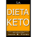 La Dieta Keto: Aprende A Utilizar La Dieta Cetogénica Para Perder Libras Y Tonificar Tu Cuerpo