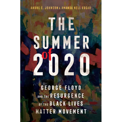 Summer of 2020: George Floyd and the Resurgence of the Black Lives Matter Movement