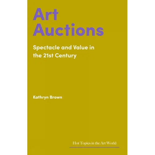 Art Auctions: Spectacle and Value in the 21st Century