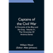 Captains of the Civil War: A Chronicle of the Blue and the Gray, Volume 31, The Chronicles Of America Series