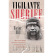 Vigilante Sheriff: The Truth about Corrupt Prosecutors Weaponizing the Legal System