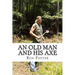 An Old Man And His Axe: A Prepper fiction book of survival in an EMP grid down post apocalyptic world