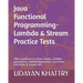 Java Functional Programming - Lambda & Stream Practice Tests: 180+ questions on Inner classes, Lambda expressions, Method References, Functional Inter