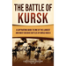 The Battle of Kursk: A Captivating Guide to One of the Largest and Most Decisive Battles of World War II