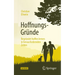 Hoffnungs-Gründe: Begründet Hoffen Lernen in Herausfordernden Zeiten