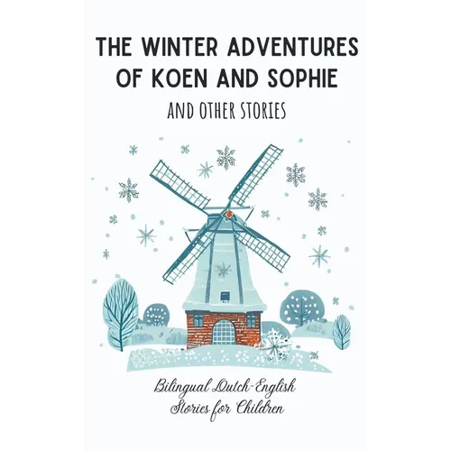 The Winter Adventures of Koen and Sophie and Other Stories: Bilingual Dutch-English Stories for Children