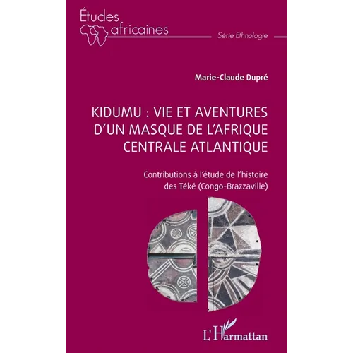 Kidumu: vie et aventures d'un masque de l'Afrique centrale atlantique: Contributions à l'étude de l'histoire des Téké (Congo-Brazzaville)