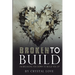 Broken to Build: I'm Breaking You Down To Build You Up