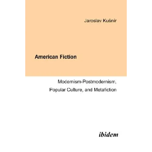 American Fiction: Modernism-Postmodernism, Popular Culture, and Metafiction.