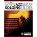 Gypsy Jazz Guitar Soloing Etudes - Volume One: Learn Guitar Soloing Strategies & Techniques For 8 Essential Gypsy Jazz Standards