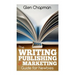 The Writing, Publishing and Marketing Guide for Newbies: A step by step guide to getting started and getting ahead on Amazon's KDP