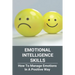 Emotional Intelligence Skills: How To Manage Emotions In A Positive Way: Emotional Intelligence Meaning