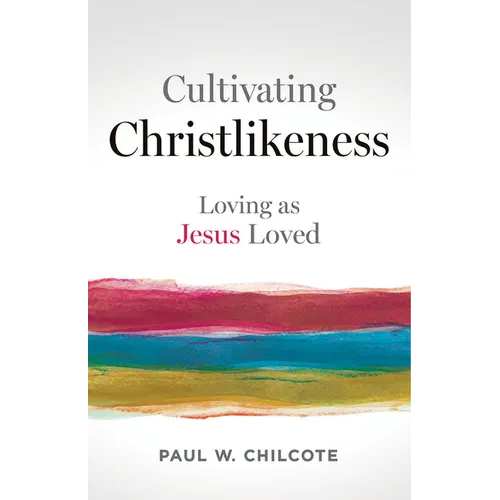Cultivating Christlikeness: Loving as Jesus Loved