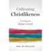 Cultivating Christlikeness: Loving as Jesus Loved