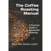 The Coffee Roasting Manual: A Practical Guide to Successful Roasting
