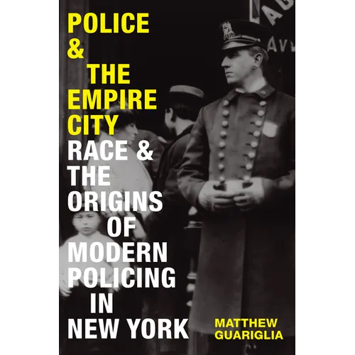 Police and the Empire City: Race and the Origins of Modern Policing in New York