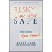 Risky Is the New Safe: The Rules Have Changed . . .