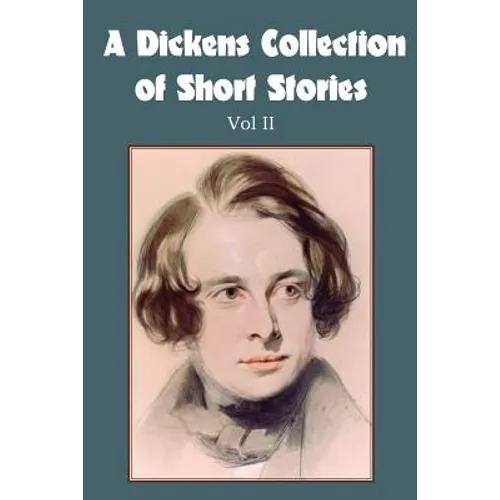 A Dickens Collection of Short Stories Vol II