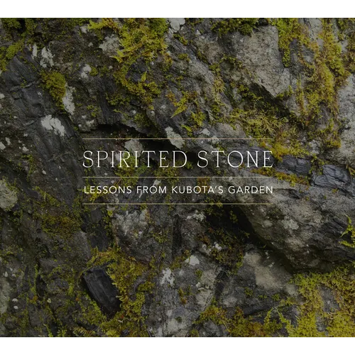 Spirited Stone: Lessons from Kubota's Garden