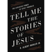 Tell Me the Stories of Jesus: The Explosive Power of Jesus' Parables