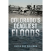 Colorado's Deadliest Floods