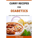 Curry Recipes For Diabetics: Chicken, vegetable, beef and other diabetes friendly recipes