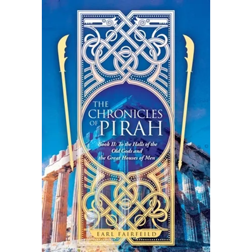 The Chronicles of Pirah: Book II: To the Halls of the Old Gods and the Great Houses of Men