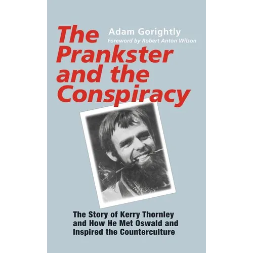The Prankster and the Conspiracy: The Story of Kerry Thornley and How He Met Oswald and Inspired the Counterculture
