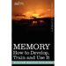 Memory: How to Develop, Train and Use It