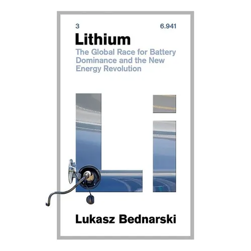 Lithium: The Global Race for Battery Dominance and the New Energy Revolution