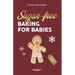 Sugar-Free Baking for Babies (Christmas Edition): The Big Baking Book with Christmas Recipes Without Sugar for Babies and Toddlers (Sugar-Free Baby-Le