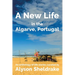 A New Life in the Algarve, Portugal: An anthology of life stories