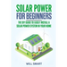 Solar Power for Beginners: The DIY Guide to Easily Install a Solar Power System in Your Home