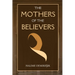 The Mothers of the Believers: Wives of Prophet Muhammad (saw)