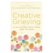 Creative Grieving: A Hip Chick's Path from Loss to Hope