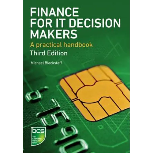 Finance for It Decision Makers: A Practical Handbook - Third Edition