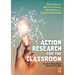 Action Research for the Classroom: A Guide to Values-Based Research in Practice