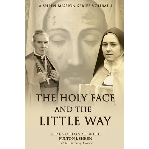 The Holy Face and The Little Way: A Devotional Mission with Fulton J. Sheen and St. Thérèse of Lisieux