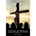 Golgotha: Were You There?