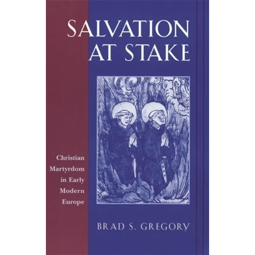 Salvation at Stake: Christian Martyrdom in Early Modern Europe