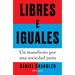 Libres E Iguales: Un Manifiesto Por Una Sociedad Justa / Free and Equal: A Manifesto for a Just Society