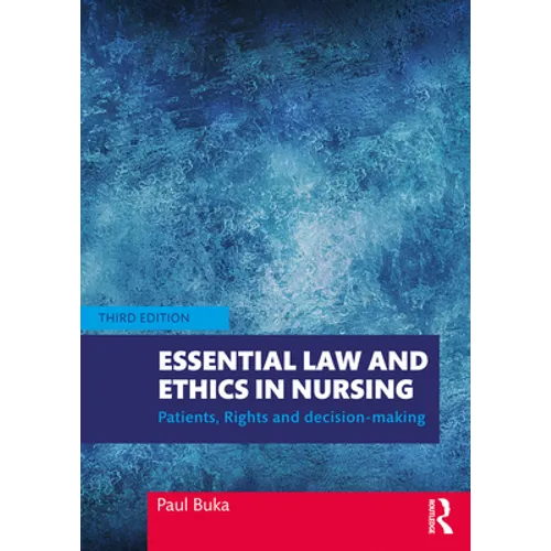 Essential Law and Ethics in Nursing: Patients, Rights and Decision-Making