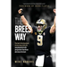 The Brees Way: The best of my hundreds of interviews with #9 complemented with perspective from those who know him best