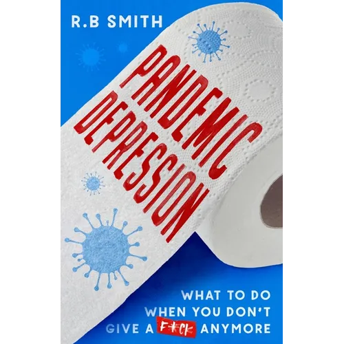Pandemic Depression: What to do when you don't give a f*ck anymore - Paperback