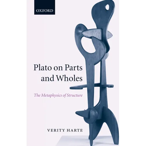 Plato on Parts and Wholes: The Metaphysics of Structure