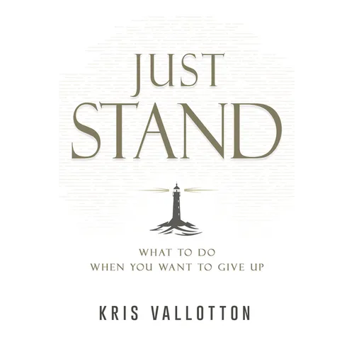 Just Stand: What to Do When You Want to Give Up