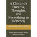 A Chicano's Dreams, Thoughts, and Everything in Between: Read with Passion Write with Conviction