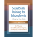 Social Skills Training for Schizophrenia: A Step-By-Step Guide