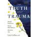 The Truth about Trauma: Break Patterns, Build Resilience, and Restore Joy