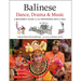 Balinese Dance, Drama & Music: A Beginner's Guide to the Performing Arts of Bali (Bonus Online Content)